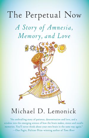 Cover Art for 9781101872536, The Perpetual Now: A Story of Amnesia, Memory, and Love by Michael D. Lemonick