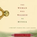 Cover Art for 9781568582900, The Woman Who Walked to Russia: A Writer's Search for a Lost Legend by Cassandra Pybus