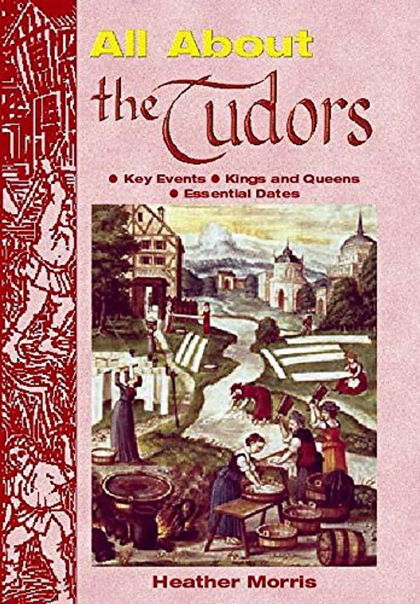 Cover Art for 9780750236058, All About the Tudors by Heather Morris