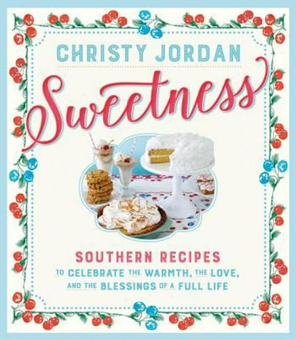 Cover Art for 9780761189428, SweetnessCelebrating Sweet Moments in Life and on the Ta... by Christy Jordan