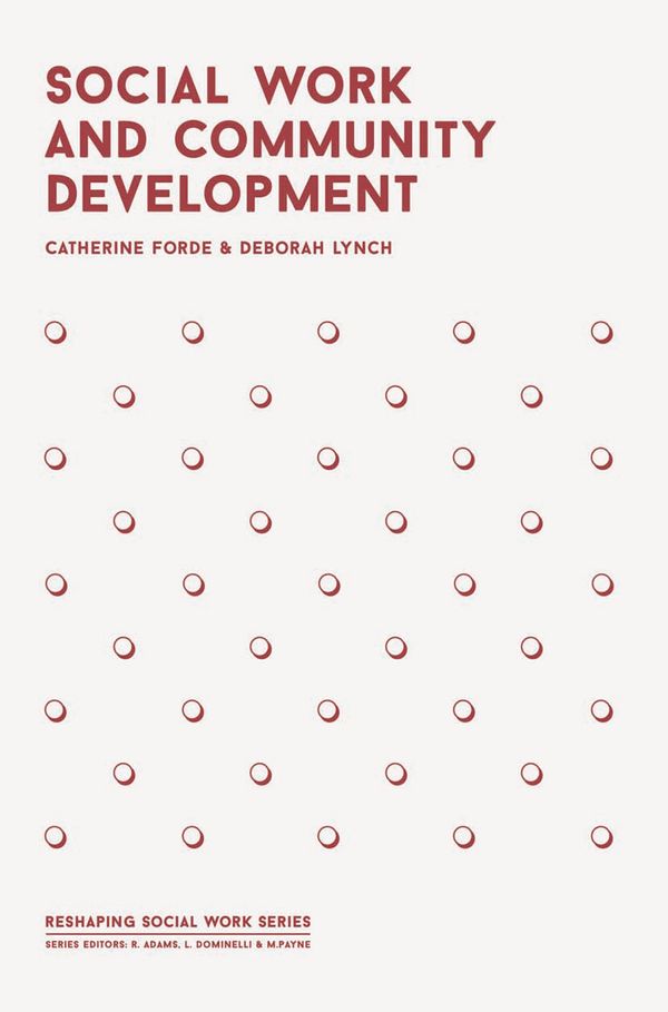 Cover Art for 9781137308382, Social Work and Community Development (Reshaping Social Work) by Deborah Lynch, Catherine Forde