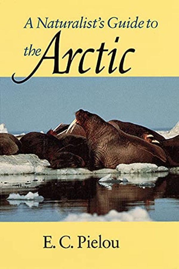 Cover Art for 9780226668130, A Naturalist's Guide to the Arctic by E. C. Pielou