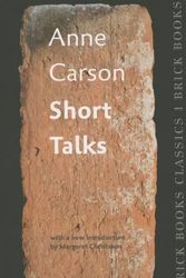 Cover Art for 9781771313421, Short TalksBrick Book Classics 1 by Anne Carson