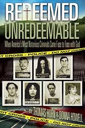 Cover Art for 9780990497424, Redeemed Unredeemable: When America's Most Notorious Criminals Came Face to Face with God by Thomas Horn, Donna Howell