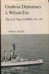 Cover Art for 9780299069803, Gunboat Diplomacy in the Wilson Era: United States Navy in Haiti, 1915-16 by David F. Healy