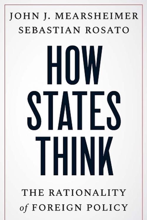 Cover Art for 9780300279870, How States Think: The Rationality of Foreign Policy by Mearsheimer, John J., Rosato, Sebastian