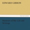 Cover Art for 9783842460690, Memoirs of My Life and Writings by Edward Gibbon