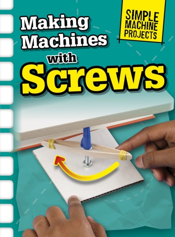 Cover Art for 9781406289367, Making Machines with Screws (Simple Machine Projects) by Chris Oxlade