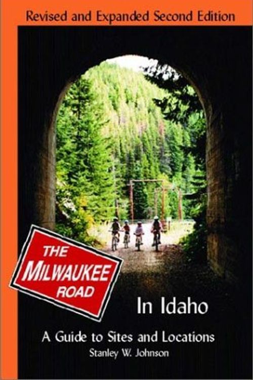 Cover Art for 9780972335607, Milwaukee Road in Idaho: A Guide to Sites and Locations Revised and Expanded Second Edition by Stanley W. Johnson