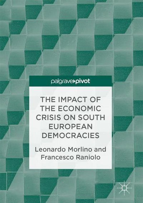Cover Art for 9783319523705, The Impact of the Economic Crisis on South European Democracies by Leonardo Morlino