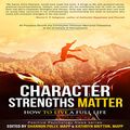 Cover Art for B07RSDJTZB, Character Strengths Matter: How to Live a Full Life: Positive Psychology News Series by Shannon Polly, Kathryn H. Britton