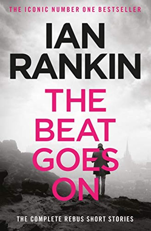 Cover Art for B00JDQEEUO, The Beat Goes On: The Complete Rebus Stories (A Rebus Novel) by Ian Rankin