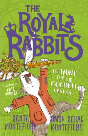Cover Art for 9781471171529, Royal Rabbits of London: The Hunt for the Golden Carrot (The Royal Rabbits of London) by Santa Montefiore, Simon Sebag Montefiore