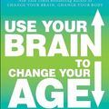 Cover Art for 9780307888549, Use Your Brain to Change Your Age: Secrets to Look, Feel, and Think Younger Every Day by Daniel G. Amen