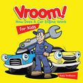 Cover Art for B06XC87FC1, Vroom! How Does A Car Engine Work for Kids by Baby Professor