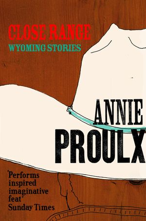 Cover Art for 9780007368815, Close Range "Brokeback Mountain" by Annie Proulx