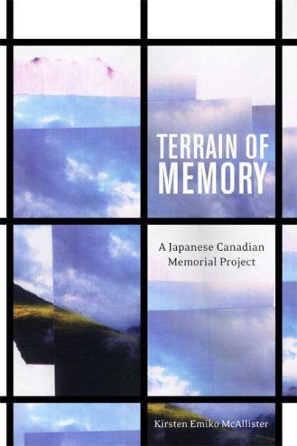 Cover Art for 9780774817721, Terrain of Memory: A Japanese Canadian Memorial Project by Kirsten Emiko McAllister