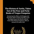 Cover Art for 9780343829742, The History of Justin, Taken Out of the Four and Forty Books of Trogus Pompeius by Marcus Junianus Justinus, Robert Codrington