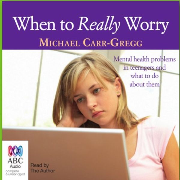 Cover Art for B008PPGZFG, When to Really Worry by Michael Carr-Gregg