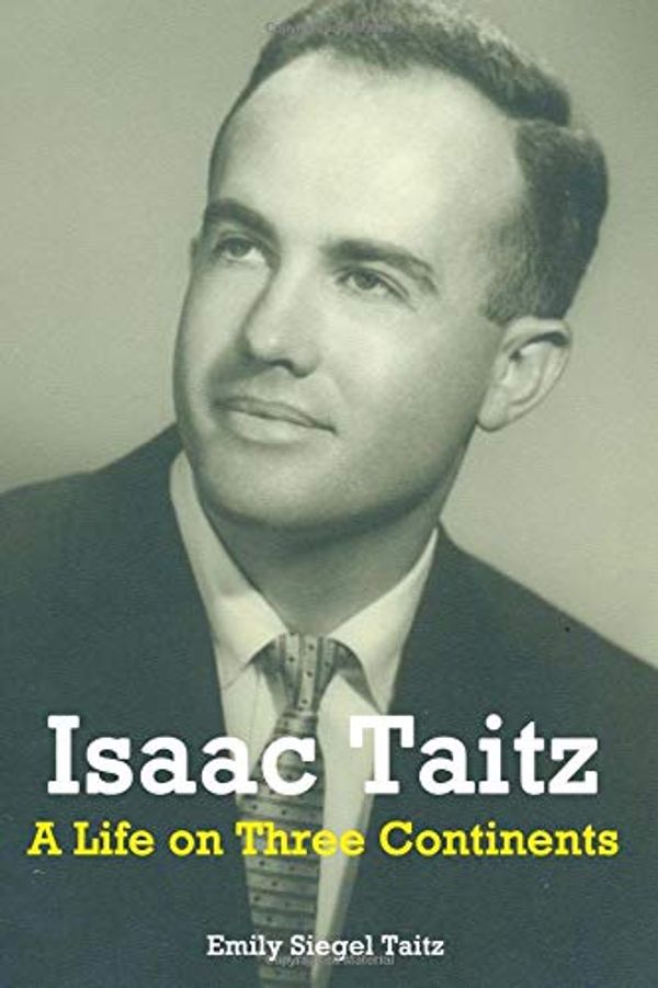 Cover Art for 9781986247917, Isaac Taitz: A Life on Three Continents by Emily Taitz