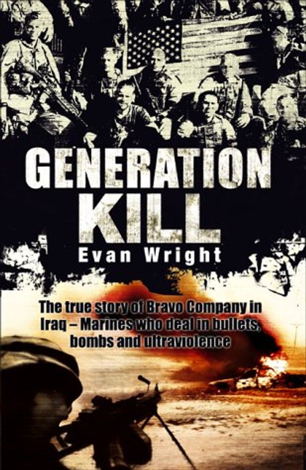 Cover Art for 9780593053720, Generation Kill: The True Story of Bravo Company in Iraq - Marines Who Deal in Bullets, Bombs and Ultraviolence by Evan Wright