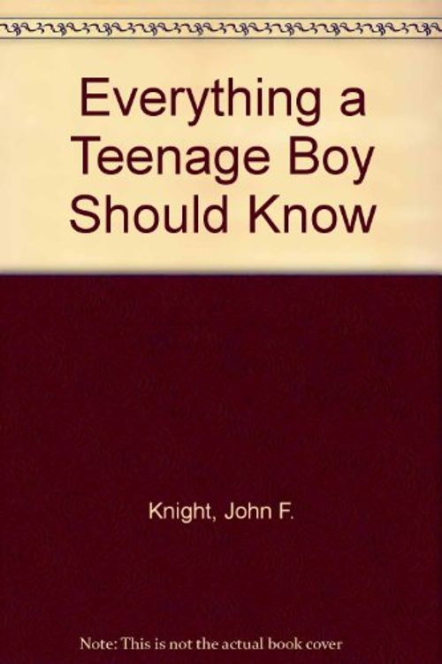 Cover Art for 9780904748079, Everything a Teenage Boy Should Know by John F. Knight