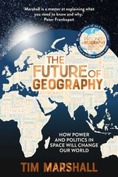 Cover Art for 9781783966875, The Future of Geography: How Power and Politics in Space Will Change Our World by Tim Marshall