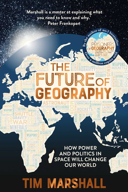 Cover Art for 9781783966875, The Future of Geography: How Power and Politics in Space Will Change Our World by Tim Marshall
