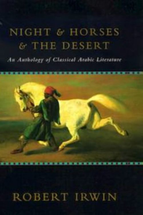 Cover Art for 9780713991536, Night and Horses and the Desert: An Anthology of Classical Arabic Literature by Robert Irwin
