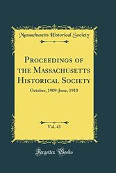 Cover Art for 9780332173061, Proceedings of the Massachusetts Historical Society, Vol. 43: October, 1909-June, 1910 (Classic Reprint) by Massachusetts Historical Society