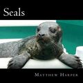 Cover Art for 9781497425637, SealsA Fascinating Book Containing Seal Facts, Trivi... by Matthew Harper