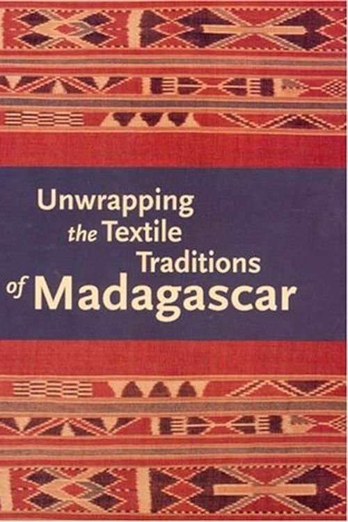 Cover Art for 9780930741952, Unwrapping the Textile Traditions of Madagascar by J. Claire Odland