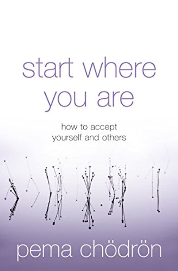 Cover Art for B008IX5SUI, Start Where You Are: How to accept yourself and others by Chödrön, Pema