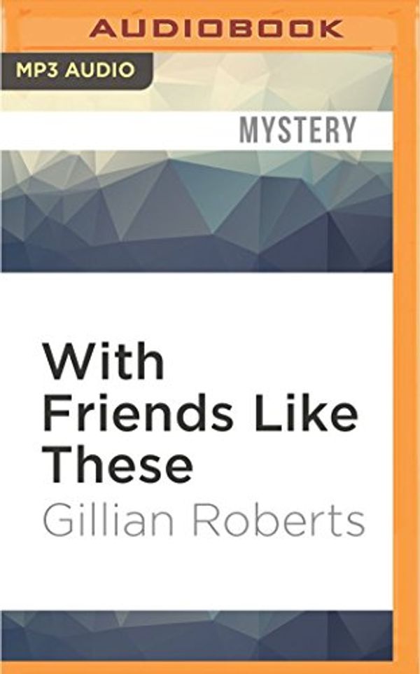 Cover Art for 9781522684381, With Friends Like These by Gillian Roberts