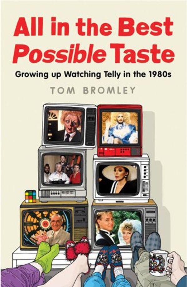 Cover Art for 9781847378538, All in the Best Possible Taste by Tom Bromley