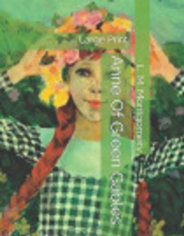 Cover Art for 9781089667247, Anne Of Green Gables: Large Print by L M Montgomery