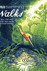 Cover Art for 9781910636015, Wild Swimming Walks: 28 River, Lake and Seaside Days Out by Train from London by Margaret Dickinson