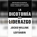 Cover Art for 9781690590231, La dicotomía del liderazgo/ The Dichotomy of Leadership: Cómo Balancear Los Desafíos De Extreme Ownership Posesión Extrema Para Liderar Y Ganar/ ... of Extreme Ownership to Lead and Win by Jocko Willink, Leif Babin