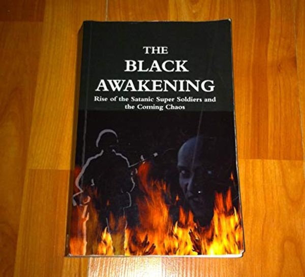 Cover Art for 9781607254157, THE BLACK AWAKENING Rise of the Satanic Super Soldiers and the Coming Chaos by Russ Dizdar