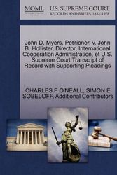 Cover Art for 9781270420156, John D. Myers, Petitioner, v. John B. Hollister, Director, International Cooperation Administration, et U.S. Supreme Court Transcript of Record with Supporting Pleadings by CHARLES F O'NEALL