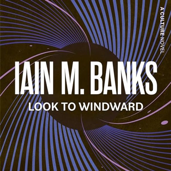 Cover Art for B01NAAHNZ2, Look to Windward: Culture Series, Book 7 by Iain M. Banks