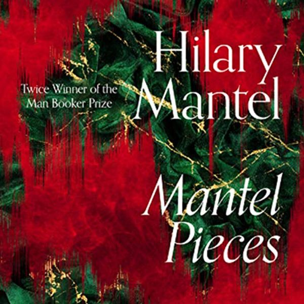 Cover Art for B08BSL2JJH, Mantel Pieces: Royal Bodies and Other Writing from the London Review of Books by Hilary Mantel