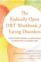 Cover Art for 9781684038930, The Radically Open DBT Workbook for Eating Disorders: From Overcontrol and Loneliness to Recovery and Connection by Karyn D. Hall