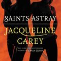 Cover Art for 9781455504688, Saints Astray by Jacqueline Carey