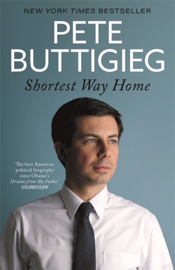 Cover Art for 9781529398045, Shortest Way Home: One mayor's challenge and a model for America's future by Pete Buttigieg