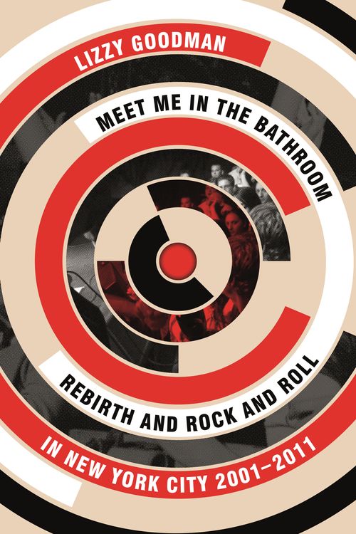 Cover Art for 9780571337972, Meet Me in the Bathroom by Lizzy Goodman