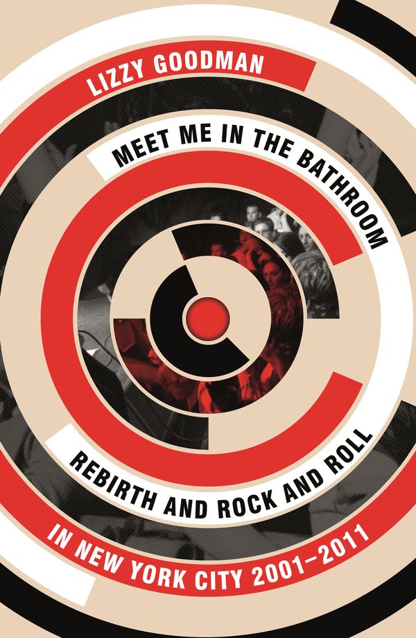 Cover Art for 9780571337972, Meet Me in the Bathroom by Lizzy Goodman