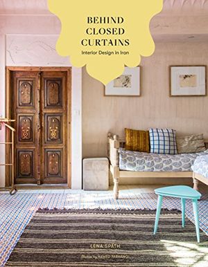 Cover Art for 9788461797790, Behind Closed Curtains: Interior Design in Iran by Lena Späth