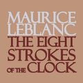 Cover Art for 9781537808079, The Eight Strokes of the Clock by Maurice Leblanc
