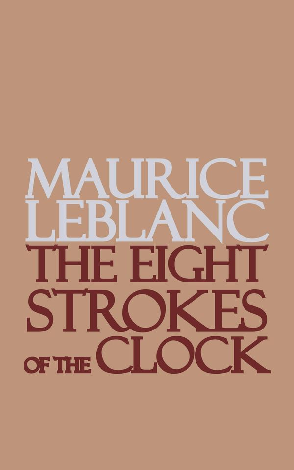 Cover Art for 9781537808079, The Eight Strokes of the Clock by Maurice Leblanc